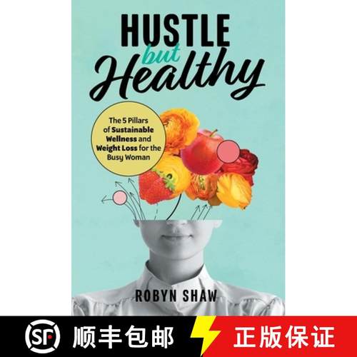 预订 Hustle but Healthy: The 5Pillars of Sustainable Wellness and Weight Loss for the Busy Woman [9781544537023]