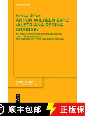 预订 Anton Wilhelm Ertl: Austriana Regina Arabiae: Ein Neulateinischer Habsburgroman Des 17. Jahrhund... [9783110471298]