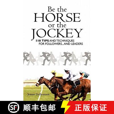 【3-4周达】Be the Horse or the Jockey: 110 Tips and Techniques for Followers...and Leaders [9781439214398]