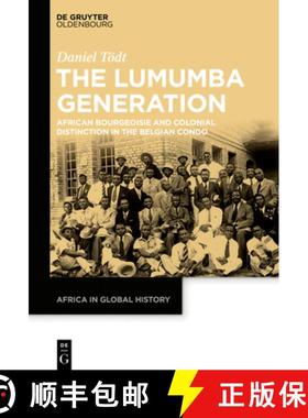 预订 The Lumumba Generation: African Bourgeoisie and Colonial Distinction in the Belgian Congo [9783110708691]
