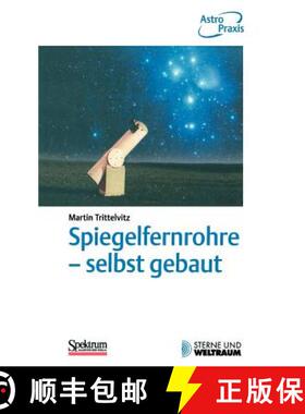 【3-4周达】Spiegelfernrohre - Selbst Gebaut: Praktische Anleitung Zum Bau Eines Astronomischen Telesk... [9783827413109]