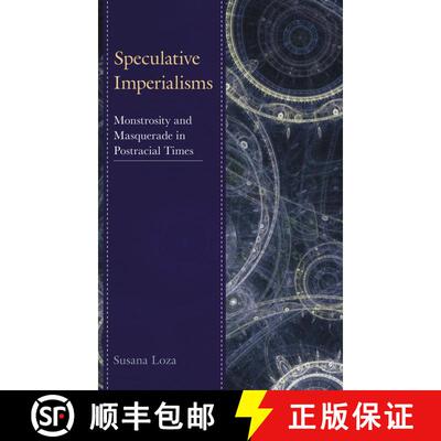 【3-4周达】Speculative Imperialisms : Monstrosity and Masquerade in Postracial Times [9781498507967]
