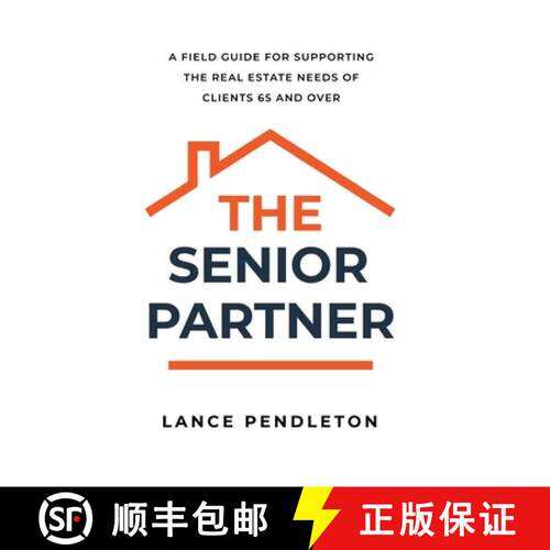 【3-4周达】The Senior Partner: A Field Guide for Supporting the Real Estate Needs of Clients 65 and Over [9798996313068]