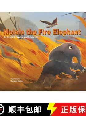 【3-4周达】Molelo the Fire Elephant: Moleo the baby elephant gets caught up in an African Bush Fire a... [9781939871794]
