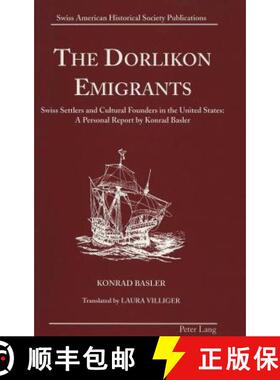 预订 The Dorlikon Emigrants: Swiss Settlers and Cultural Founders in the United States: - A Personal ... [9780820426754]