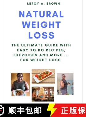 预订 Natural Weight Loss: The Ultimate Guide With Easy To Do Recipes, Exercises and More ... for Weig... [9780993661853]