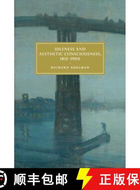 【3-4周达】Idleness and Aesthetic Consciousness, 1815-1900 [9781108439381]