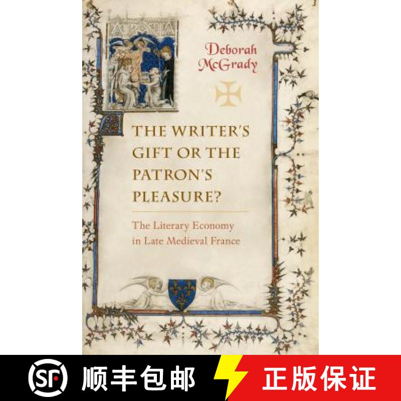 【2-3周达】The Writer's Gift or the Patron's Pleasure? : The Literary Economy in Late Medieval France [9781487503659]