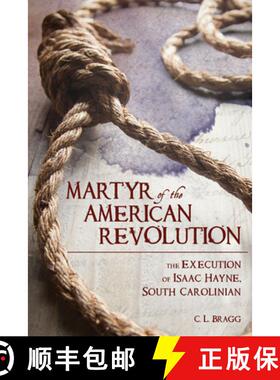 【3-4周达】Martyr of the American Revolution: The Execution of Isaac Hayne, South Carolinian [9781611177183]