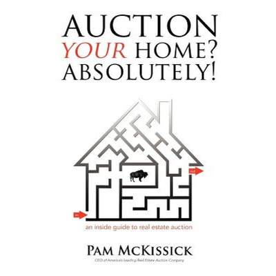 【4周达】Auction Your Home? Absolutely!: an inside guide to real estate auction [9780984980406]