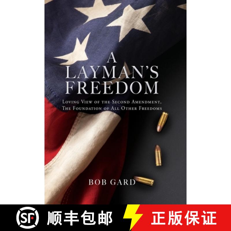 【2-3周达】A LAYMAN'S FREEDOM: LOVING VIEW OF THE SECOND AMENDMENT, THE FOUNDATION OF ALL OTHER FREEDOMS [9781662858406]