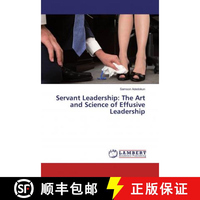 预订 Servant Leadership: The Art and Science of Effusive Leadership [9783659875854]