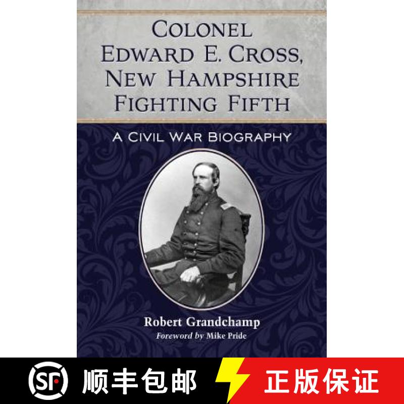 【2-3周达】Colonel Edward E. Cross, New Hampshire Fighting Fifth : A Civil War Biography [9780786471911]