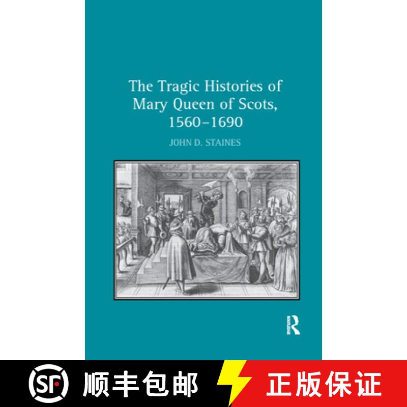 【3-4周达】The Tragic Histories of Mary Queen of Scots, 1560-1690: Rhetoric, Passions and Political L... [9781138376311]