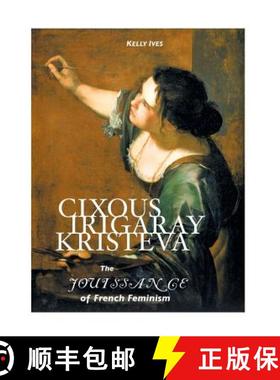 【3-4周达】Cixous, Irigaray, Kristeva: The Jouissance of French Feminism [9781861714206]