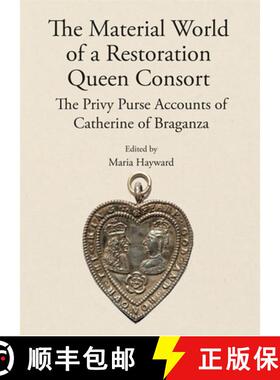 【3-4周达】The Material World of a Restoration Queen Consort: The Privy Purse Accounts of Catherine o... [9781910653142]