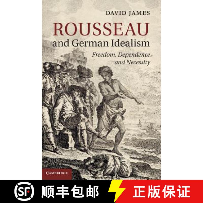【3-4周达】Rousseau and German Idealism: Freedom, Dependence and Necessity [9781107037854]