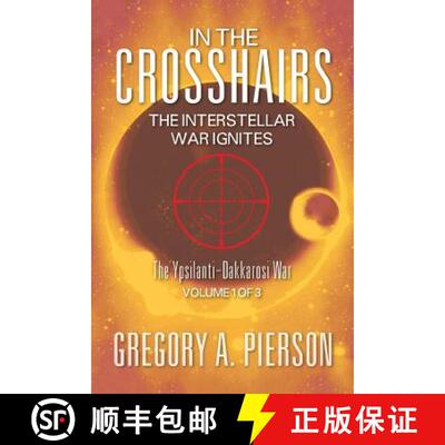 【3-4周达】In the Crosshairs: The Interstellar War Ignites - The Ypsilanti-Dakkarosi War, Volume 1 of 3 [9781625169532]
