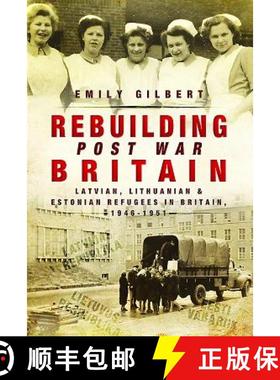【3-4周达】Rebuilding Post-War Britain: Latvian, Lithuanian and Estonian Refugees in Britain, 1946-51 [9781473860575]