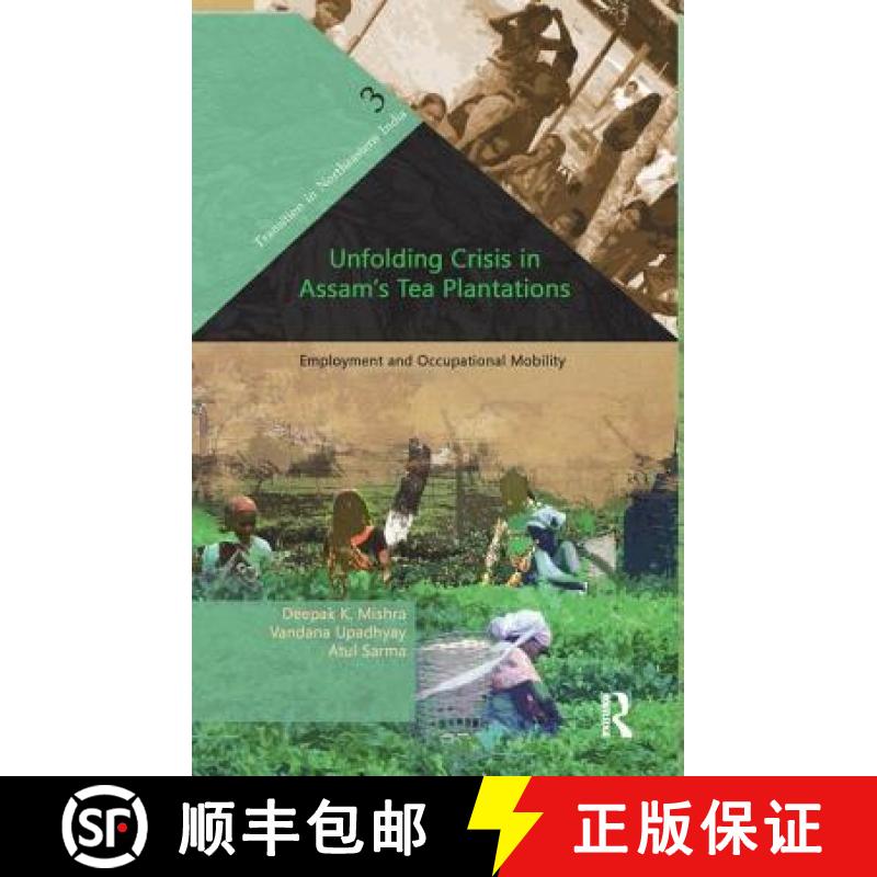 【3-4周达】Unfolding Crisis in Assam's Tea Plantations : Employment and Occupational Mobility [9781138662544]