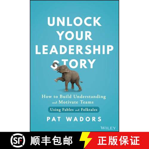 【3-4周达】Unlock Your Leadership Story – How to Build Understanding and Motivate Teams Using Fables... [9781394264469]
