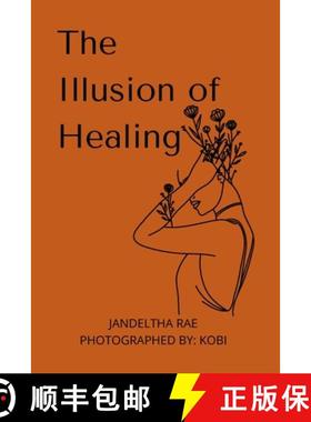 预订 The Illusion of Healing: Prose, poetry, photography and illustrations placed together for storyt... [9781794847200]