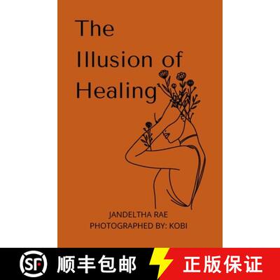 【3-4周达】The Illusion of Healing: Prose, poetry, photography and illustrations placed together for ... [9781794847200]