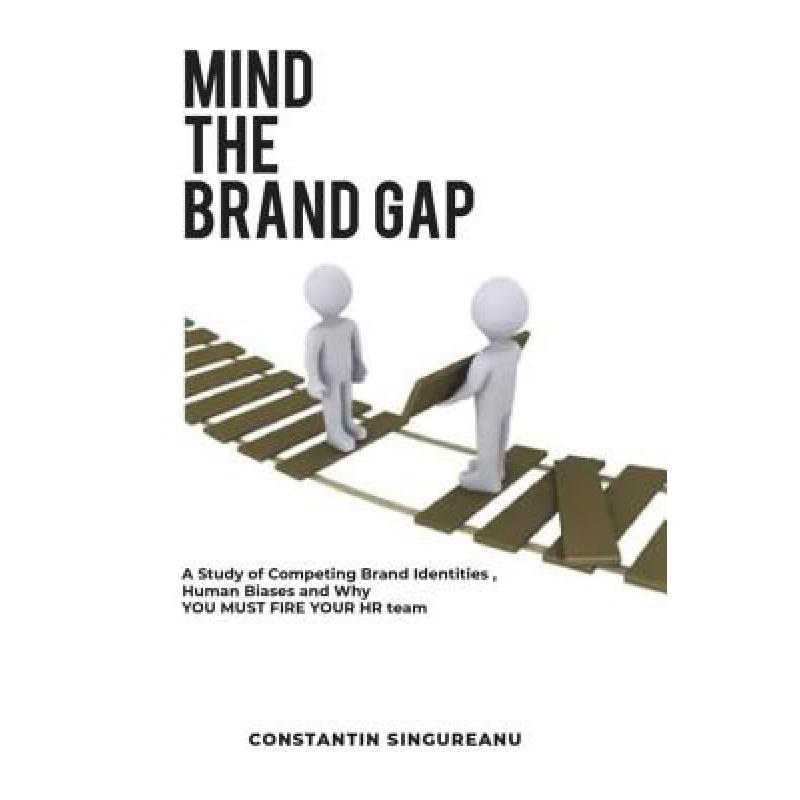 【4周达】Mind the Brand Gap: A study of Competing Brand Identities, Human Biases and Why You MUST FIR... [9781999622541] 书籍/杂志/报纸 原版其它 原图主图