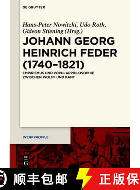 预订 Johann Georg Heinrich Feder (1740–1821)：Empirismus und Popularphilosophie zwischen Wolff und Kant [9783110484496]