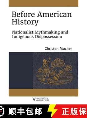 预订 Before American History: Nationalist Mythmaking and Indigenous Dispossession [9780813948256]