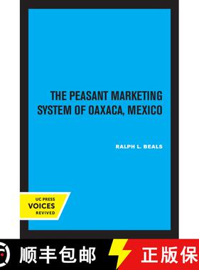 【3-4周达】The Peasant Marketing System of Oaxaca, Mexico (First Edition) (First Edition) [9780520319424]
