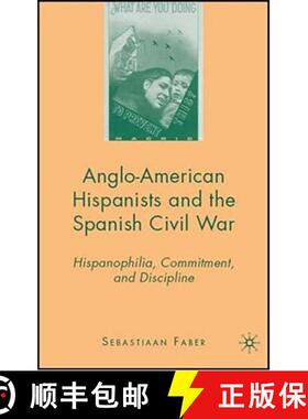 【3-4周达】Anglo-American Hispanists and the Spanish Civil War: Hispanophilia, Commitment, and Discip... [9780230600799]