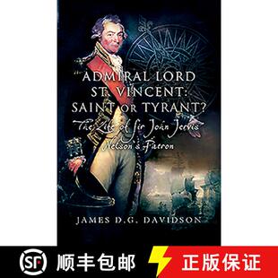【3-4周达】Admiral Lord St. Vincent - Saint or Tyrant?: The Life of Sir John Jervis, Nelson's Patron [9781526784346]