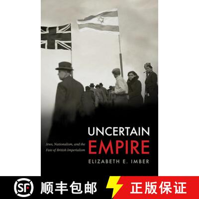 【3-4周达】Uncertain Empire – Jews, Nationalism, and the Fate of British Imperialism [9781503642430]