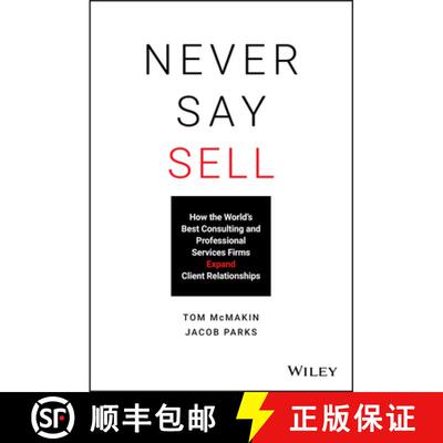 【3-4周达】Never Say Sell: How The WorldS Best Consulting And Professional Services Firms Expand Cl... [9781119683780]