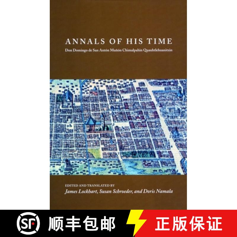【3-4周达】Annals of His Time: Don Domingo de San Antón Muñón Chimalpahin Quauhtlehuanitzin [9780804754545]