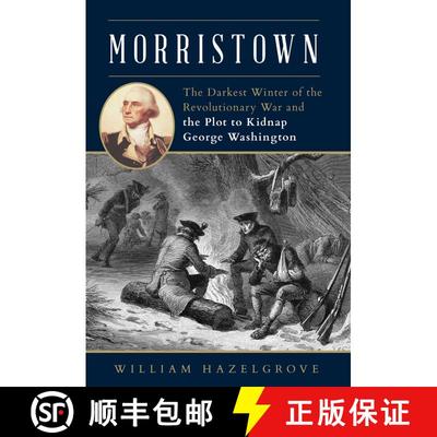 【3-4周达】Morristown : The Darkest Winter of the Revolutionary War and the Plot to Kidnap George Was... [9781493056620]