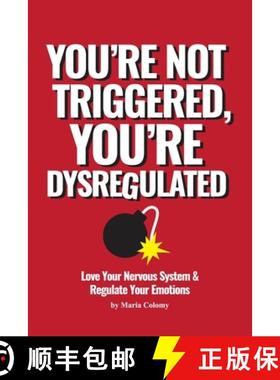 预订 You're Not Triggered, You're Dysregulated: Managing The Nervous System & Regulating Emotions [9798987279014]