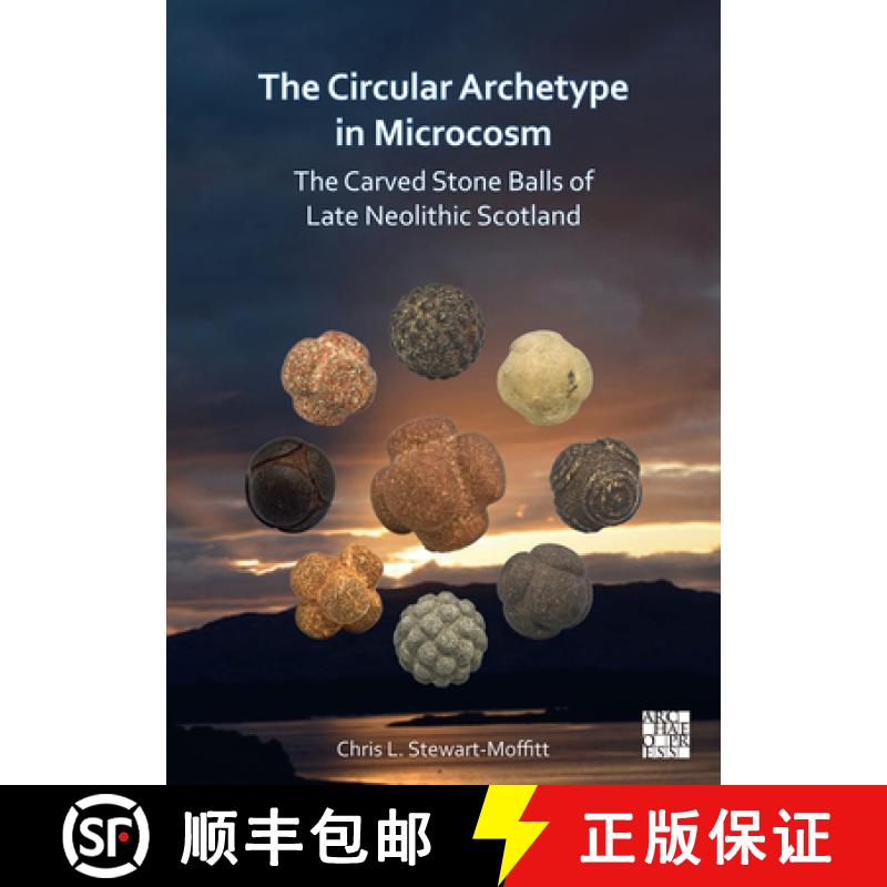 【3-4周达】The Circular Archetype in Microcosm: The Carved Stone Balls of Late Neolithic Scotland [9781803271262]