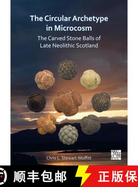 【3-4周达】The Circular Archetype in Microcosm: The Carved Stone Balls of Late Neolithic Scotland [9781803271262]