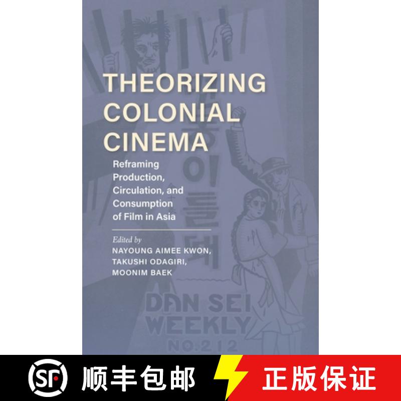 【4周达】Theorizing Colonial Cinema: Reframing Production, Circulation, and Consumption of Film in Asia [9780253059741]