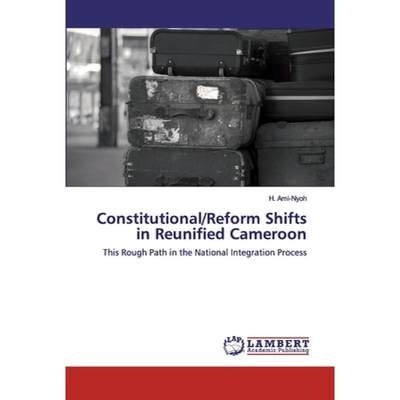 【4周达】Constitutional/Reform Shifts in Reunified Cameroon [9786200309723]