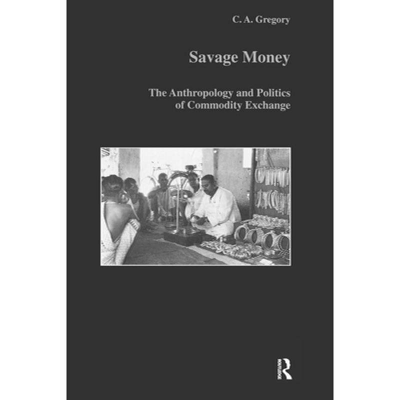 预订 Savage Money The Anthropology and Politics of Commodity Exchange