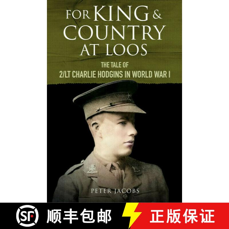【3-4周达】For King and Country at Loos: The Tale of 2/LT Charlie Hodgins in World War I [9781784389529]