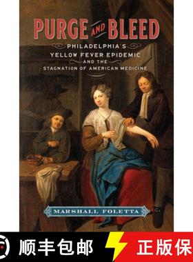 预订 Purge and Bleed: Philadelphia's Yellow Fever Epidemic and the Stagnation of American Medicine [9780813953113]