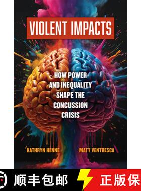 预订 Violent Impacts: How Power and Inequality Shape the Concussion Crisis [9780520422582]