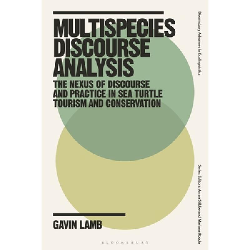 【4周达】Multispecies Discourse Analysis: The Nexus of Discourse and Practice in Sea Turtle Tourism a... [9781350229617]