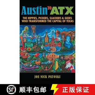 【3-4周达】Austin to Atx: The Hippies, Pickers, Slackers, and Geeks Who Transformed the Capital of Texas [9781623497033]