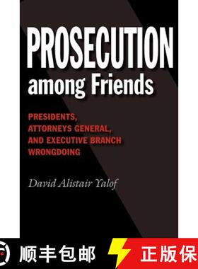 预订 Prosecution among Friends: Presidents, Attorneys General, and Executive Branch Wrongdoing [9781603447454]