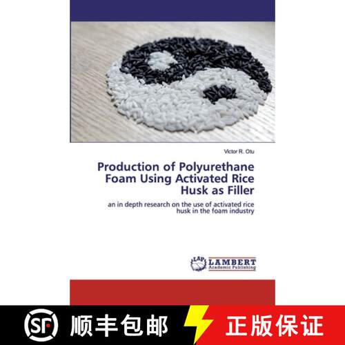 【3-4周达】Production of Polyurethane Foam Using Activated Rice Husk as Filler: an in depth research ... [9786200458520]